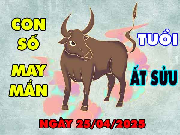 Con số may mắn tuổi Ất Sửu ngày 25/4/2025 thứ 6 hôm nay